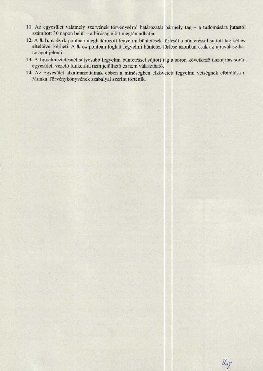11. Az egyeslilet valamely szerv nek t6rvdnys6rt6 hatkozatfit barmely tag a tudomssira jutdst6l szimitott 30 napon beliil a biromg el6tt megtrimadbatja. 12. A 8. b, c, s d.