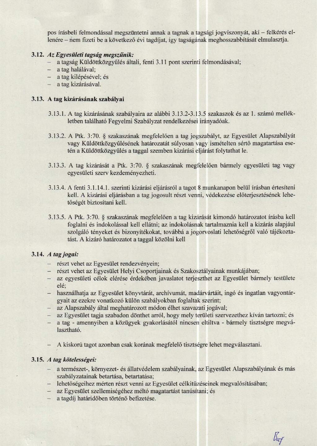 pos irfsbeli felmonddssal megszttntemi annak a tagnak a tagsdgi jogviszonydt, aki felkdrds ellen6re riem fizeti be a kdvetkez6 6vi tagdrja! igy tagsrig6nak meghosszabbitrisrit elmulasztja. 3.