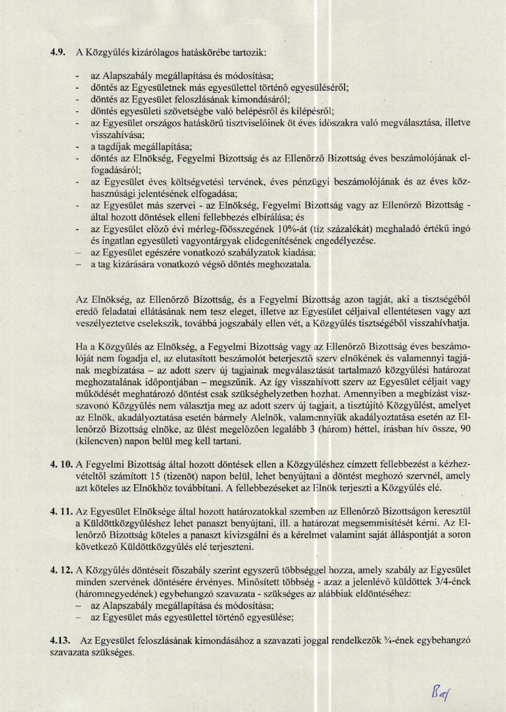 4.9. A Kdzgyilds kizrir6lagos hatask6r6be tartozik: az Alapszabiiy megallapitrisa ds m6dositasa; d6nt6s az Egyesiiletnek mris egyesiilettel tdrtdn6 egyesiil6s6r6l; ddntds az Egyesiilet feloszldsrinak
