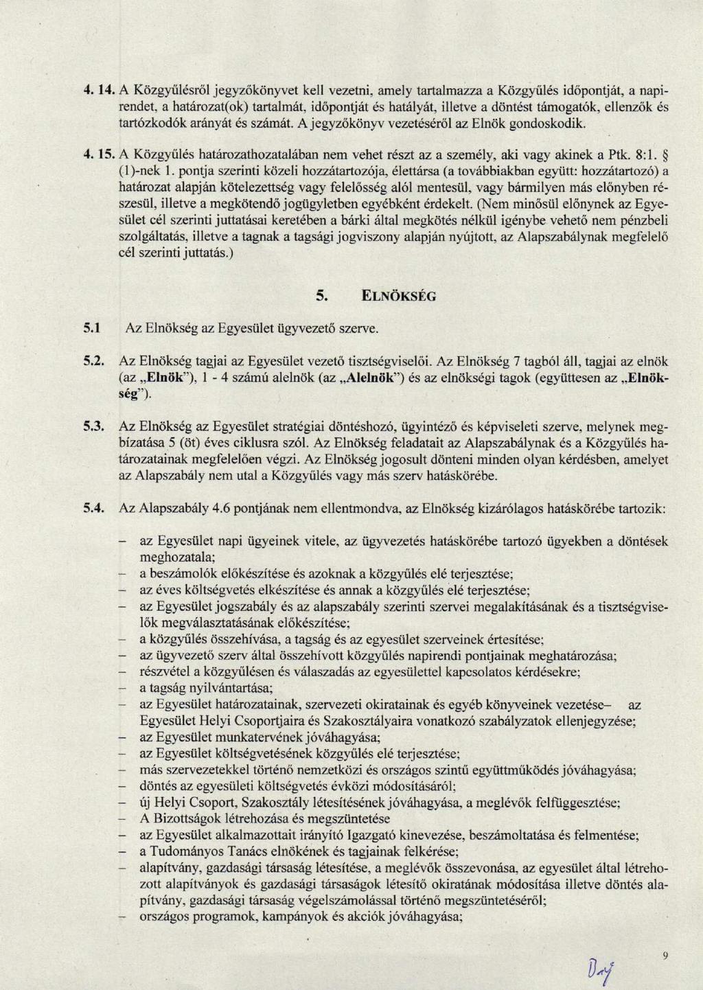 4.14. A Kdzgytil6sr6l jegyz6kdnlvet kell vezetni, amely txtalmazza a Kdzgyiilds id6pontj6t, a napirendet, a hatrirozat(ok) tarlalm6t, id<ipontjrlt 6s hatily6t, illetve a d6n16st trfunogat6k, ellenz6k