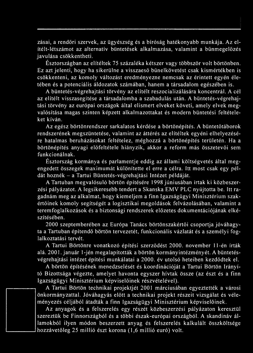 A büntetés-végrehajtási törvény az európai országok által elismert elveket követi, amely elvek megvalósítása magas szinten képzett alkalmazottakat és modern büntetési feltételeket kíván.