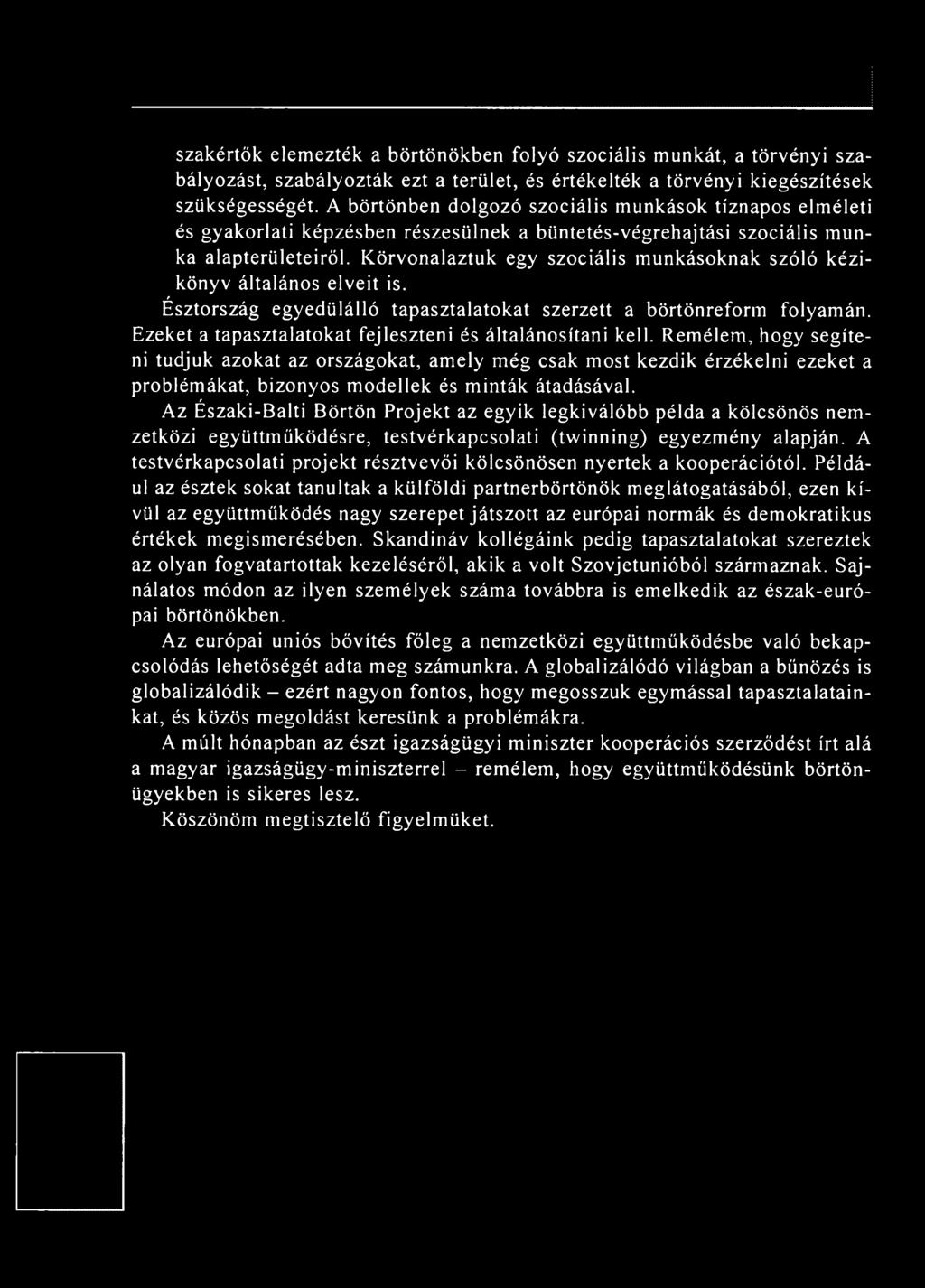 Remélem, hogy segíteni tudjuk azokat az országokat, amely még csak most kezdik érzékelni ezeket a problémákat, bizonyos modellek és minták átadásával.