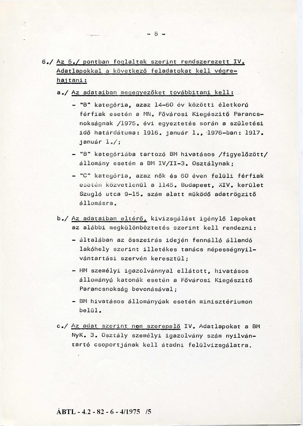 ~ 5 6./ Az 5./ pontban foglaltak szerint rendszerezett IV* Adatlapokkal a következő feladatokat kell végreha.j tani : a.