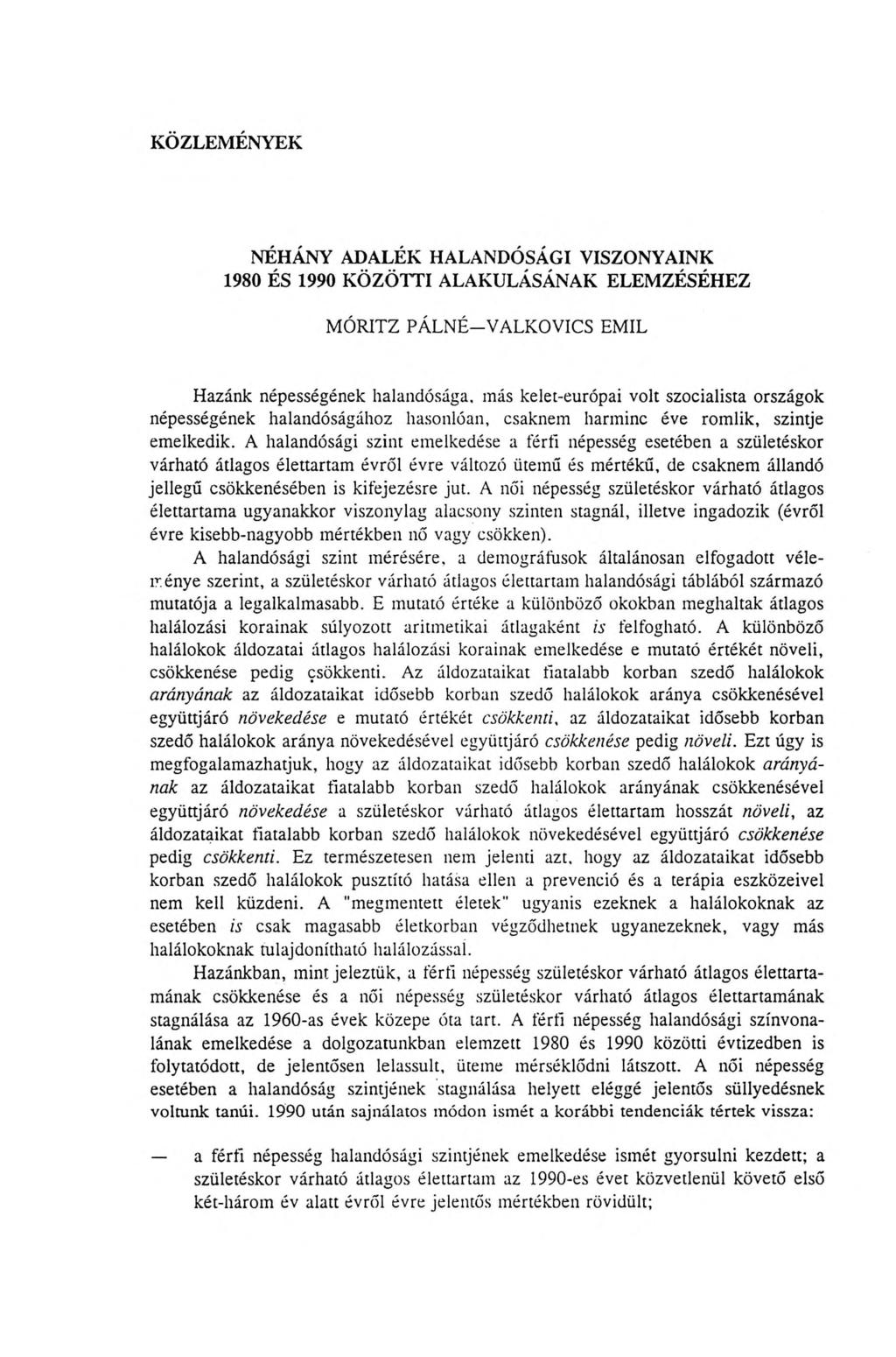 KÖZLEMÉNYEK NÉHÁNY ADALÉK HALANDÓSÁGI VISZONYAINK 1980 ÉS 1990 KÖZÖTTI ALAKULÁSÁNAK ELEMZÉSÉHEZ MÓRITZ PÁLNÉ-VALKOVICS EMIL Hazánk népességének halandósága, más kelet-európai volt szocialista