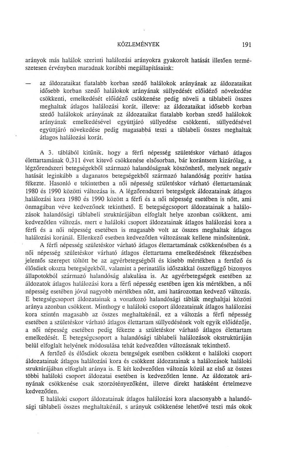 KÖZLEMÉNYEK 191 arányok más halálok szerinti halálozási arányokra gyakorolt hatását illetően természetesen érvényben maradnak korábbi megállapításaink: az áldozataikat fiatalabb korban szedő