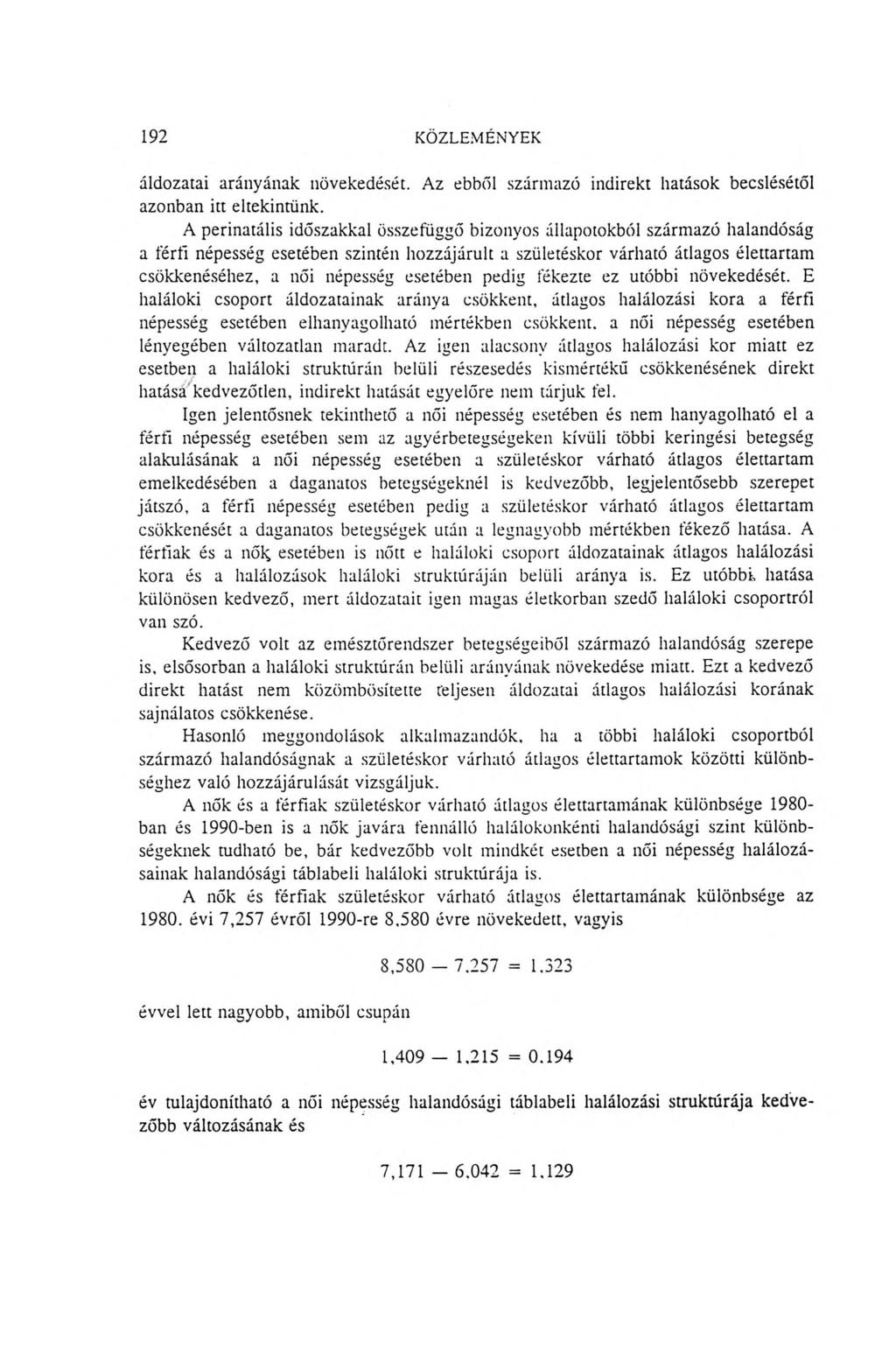 192 KÖZLEMÉNYEK áldozatai arányának növekedését. Az ebből származó indirekt hatások becslésétől azonban itt eltekintünk.