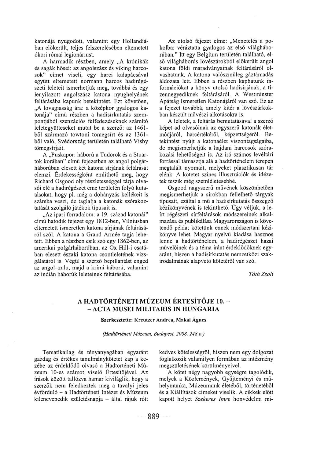 katonája nyugodott, valamint egy Hollandiában előkerült, teljes felszerelésében eltemetett ókori római légionáriust.