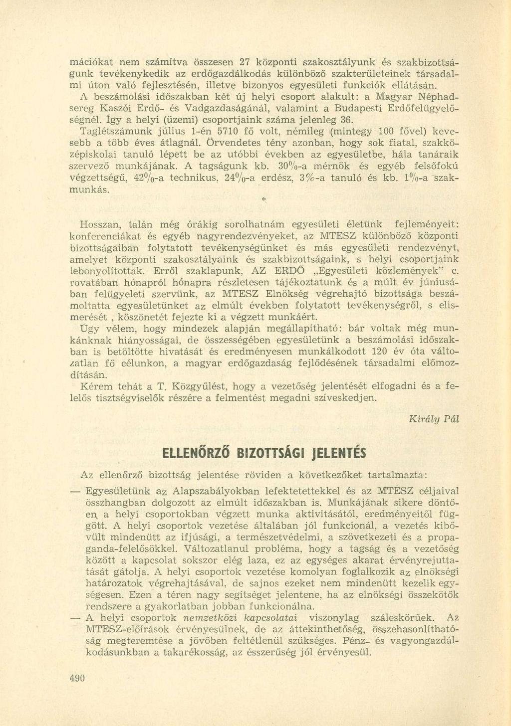 mációkat nem számítva összesen 27 központi szakosztályunk és szakbizottságunk tevékenykedik az erdőgazdálkodás különböző szakterületeinek társadalmi úton való fejlesztésén, illetve bizonyos