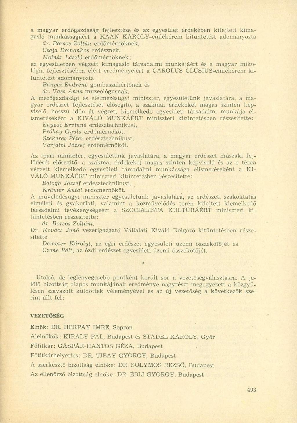 a magyar erdőgazdaság fejlesztése és az egyesület érdekében kifejtett kimagasló munkásságáért a KAÁN KÁROLY-emlékérem kitüntetést adományozta dr.