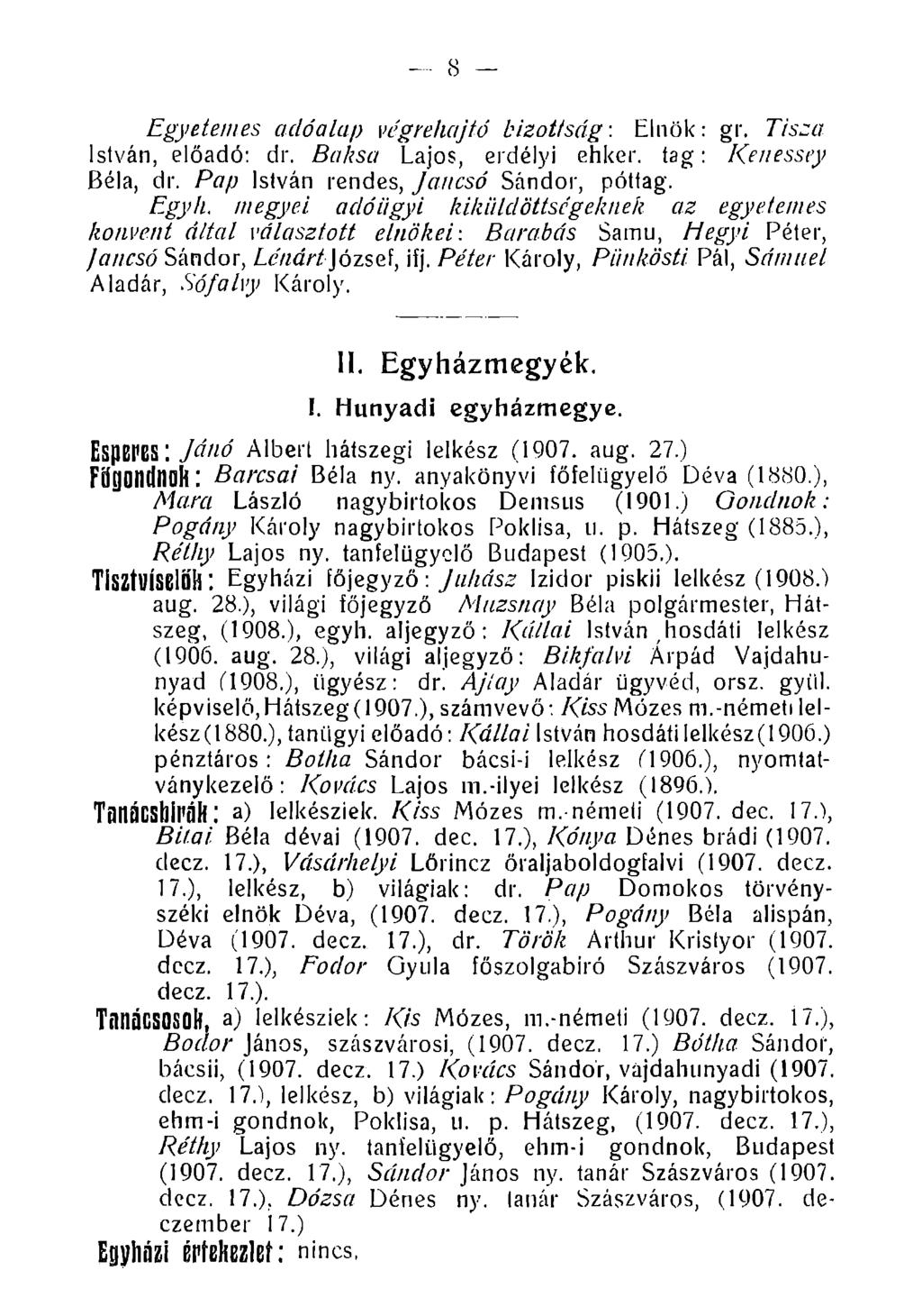 8 Egyetemes adóalap végrehajtó bizottság: Elnök: gr. Tisza István, előadó: dr. Boksa Lajos, erdélyi ehker. tag: Kenessey Béla, dr. Pap István rendes, Jancsó Sándor, póttag. Egyh.