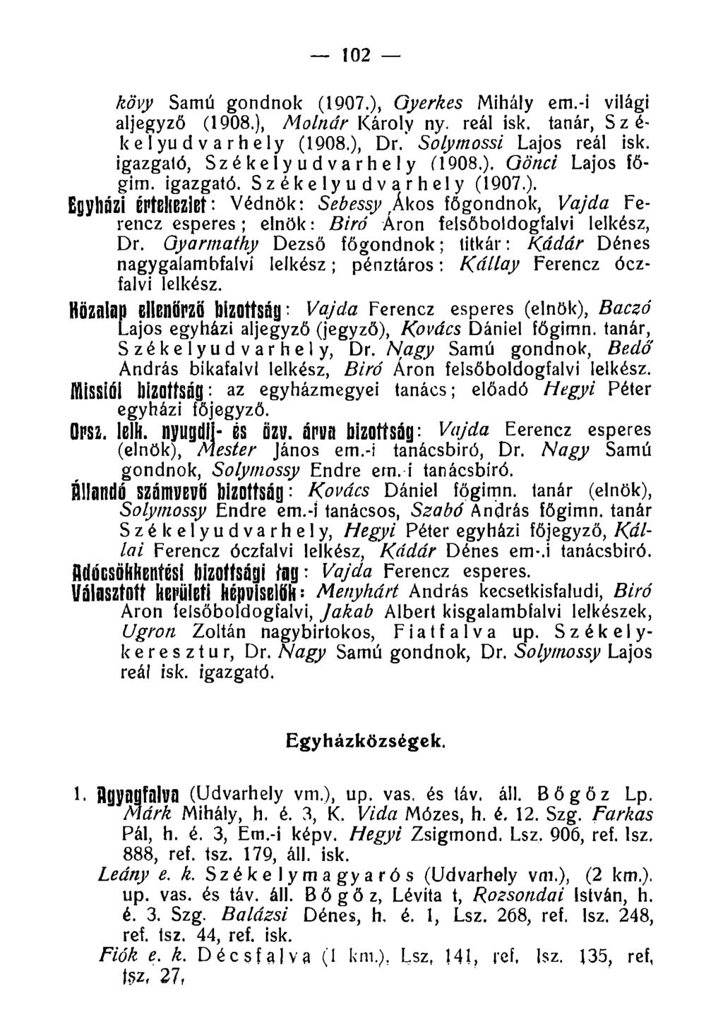 102 kövy Samú gondnok (1907.), Gyerkes Mihály em.-i világi aljegyző (1908.), Molnár Károly ny. reál isk. tanár, Székelyudvarhely (1908.), Dr. Solymossi Lajos reál isk.