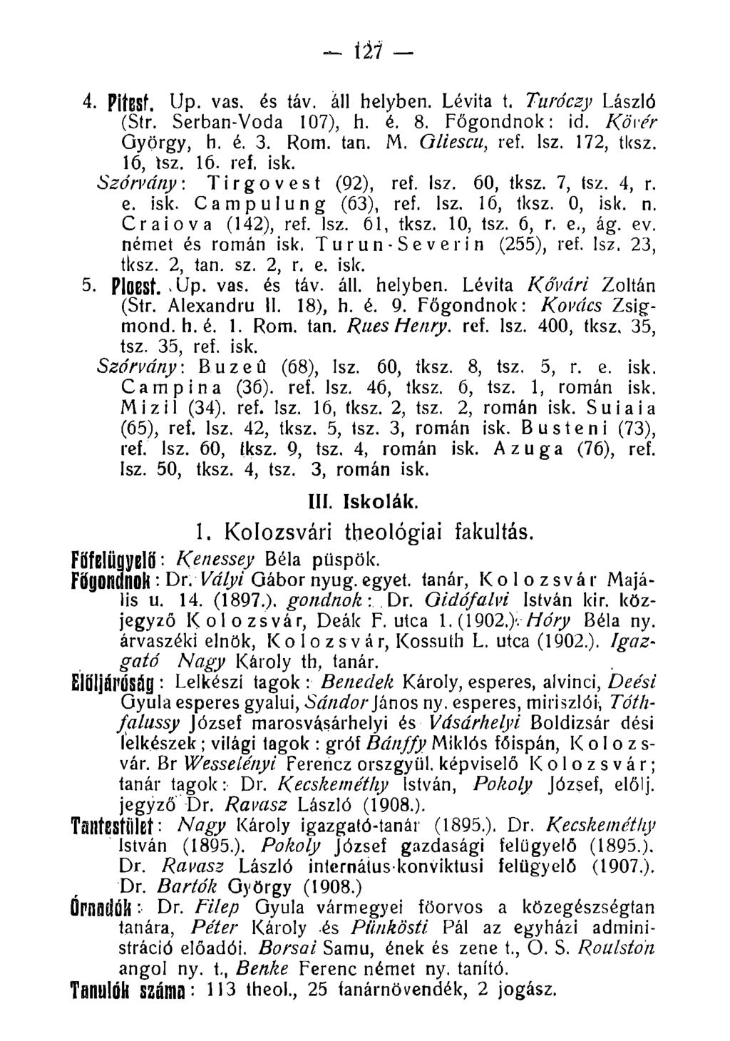 4. PiÍBSf. Up. vas. és táv. áll helyben. Lévita t. Ttuvczy László (Str. Serban-Voda 107), h. é. 8. Főgondnok: id. Kövér György, h. é. 3. Rom. tan. M. Gliescu, ref. lsz. 172, tksz. 16, tsz. 16. ref. isk.