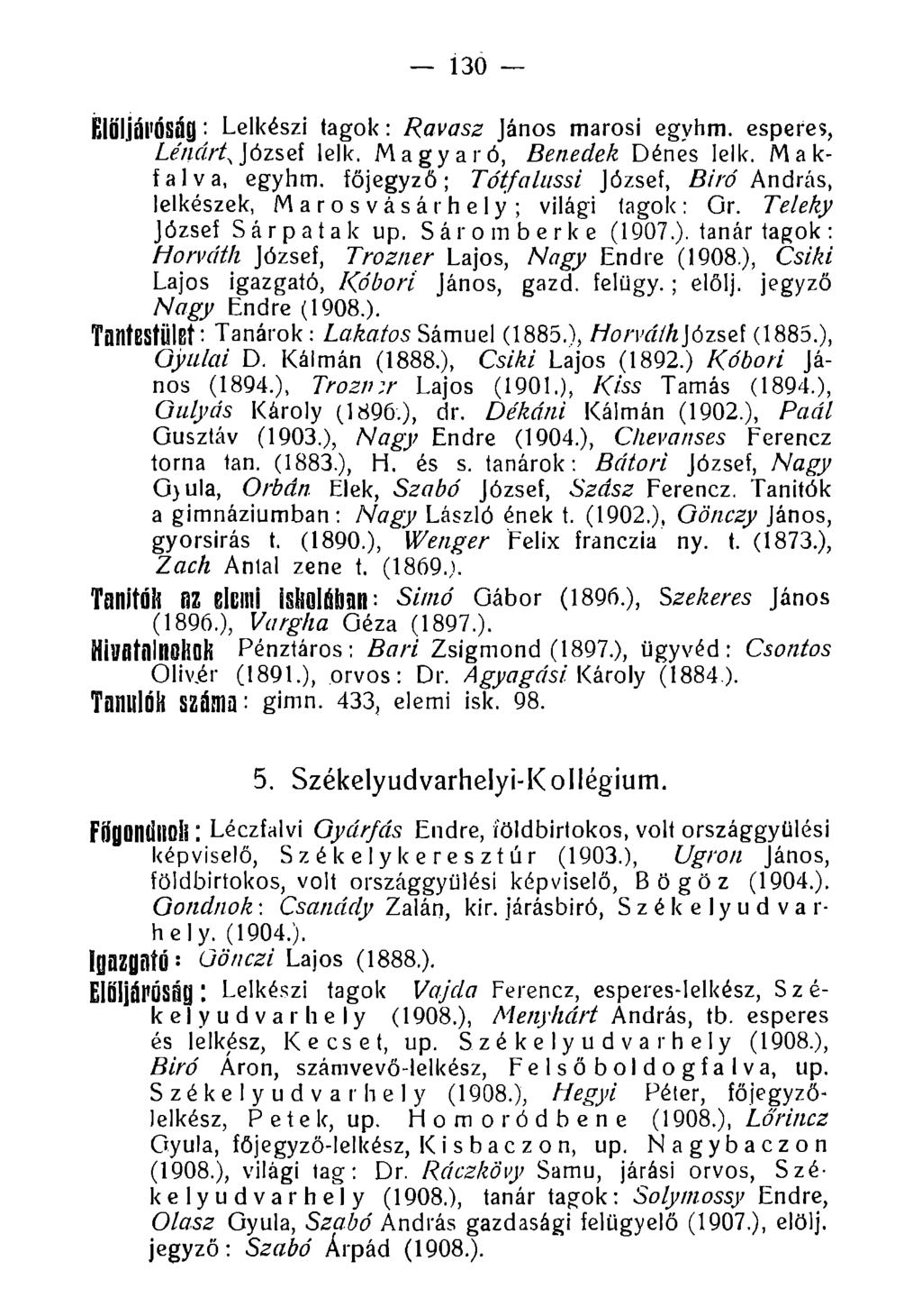 130 Elöljáróság: Lelkészi tagok: Ravasz János marosi egyhm. esperes, Lénárt^ József leik. M a g y a ró, Benedek Dénes leik. M a k- falva, egyhm.