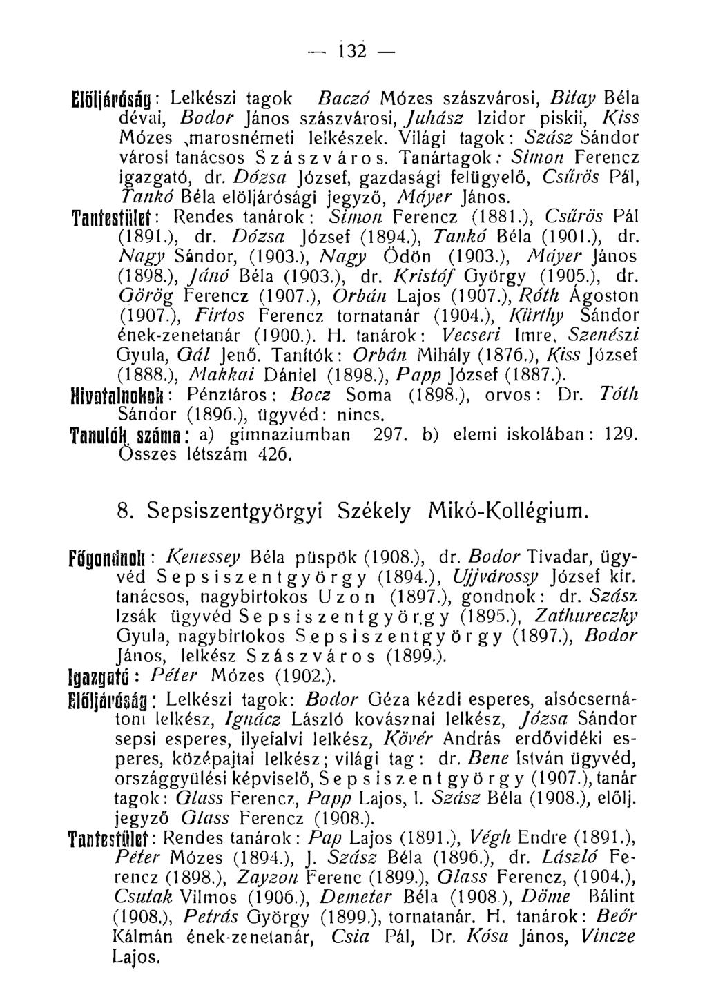 132 ElŐljái'ÓSÖy: Lelkészi tagok Baczó Mózes szászvárosi, Bitay Béla dévai, Bodor János szászvárosi, Juhász Izidor piskii, Kiss Mózes.marosnémeti lelkészek.