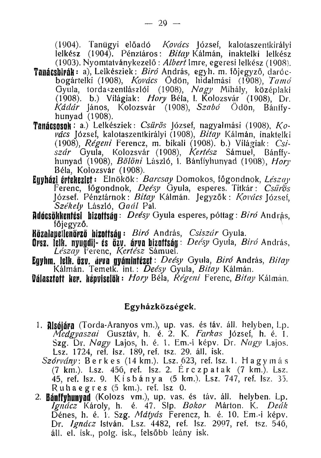 29 (1904). Tanügyi előadó Kovács József, kalotaszentkirályi lelkész (1904). Pénztáros: Bitay Kálmán, inaktelki lelkész (1903). Nyomtatványkezelő : Albert Imre, egeresi lelkész (1908).