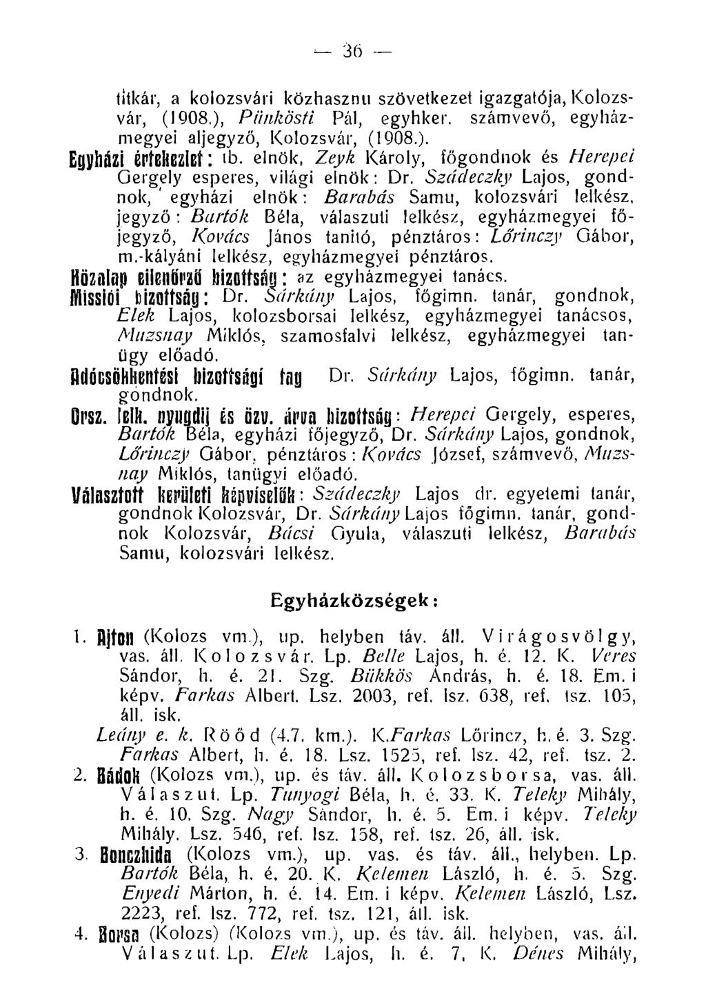 36 titkár, a kolozsvári közhaszmi szövetkezet igazgatója, Kolozsvár, (1908.), Piinkösfi Pál, egyhker. számvevő, egyházmegyei aljegyző, Kolozsvár, (1908.). Egyházi éríeliezlbf: tb.