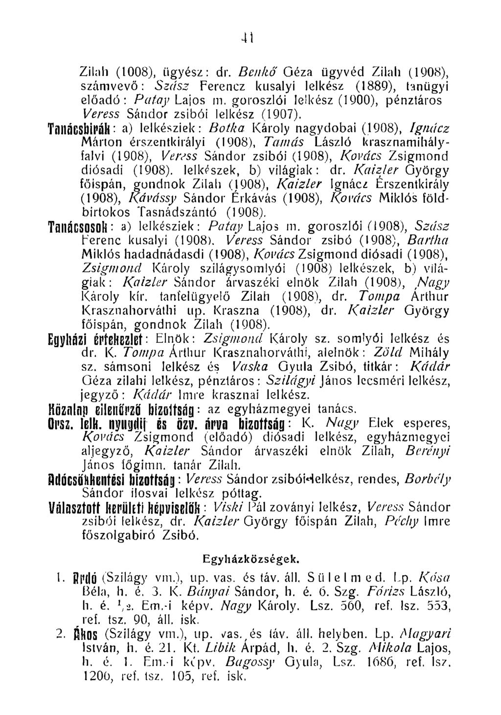 41 Zilíih (1008), ügyész: dr. Benkő Géza ügyvéd Zilali (1008), számvevő: Szász Ferencz kusalyi lelkész (1880), tanügyi előadó: Patay Lajos m.