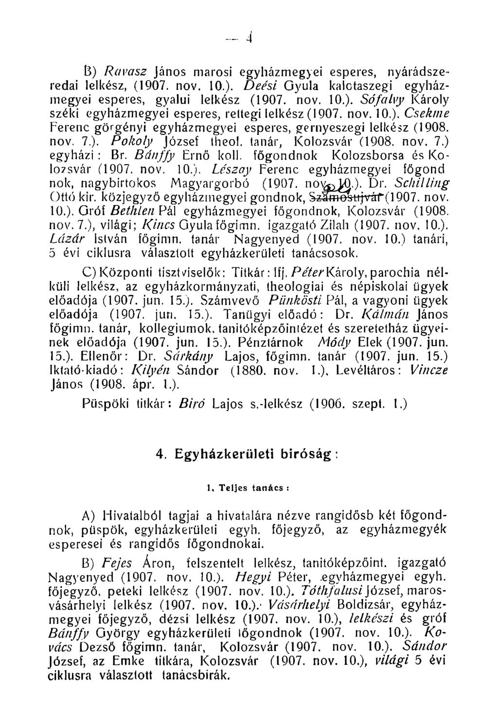 B) Ravasz János marosi egyházmegyei esperes, nyárádszeredai lelkész, (1907. nov. 10.). Deési Gyula kalotaszegi egyházmegyei esperes, gyalui lelkész (1907. nov. 10.). Sófalvy Károly szélei egyházmegyei esperes, rettegi lelkész (1907.