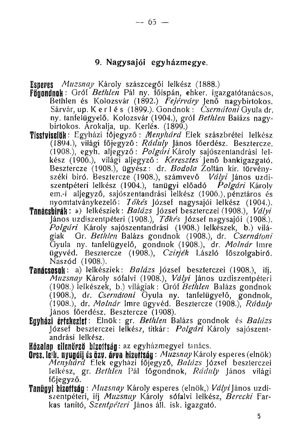 65 9. Nagysajói egyházmegye. EspEfBS Mitzsnay Károly szászcegői lelkész (1888.) FŐpndnoh : Gróf Bethlen Pál ny. főispán, ehker. igazgatótanácsos, Bethlen és Kolozsvár (1892.