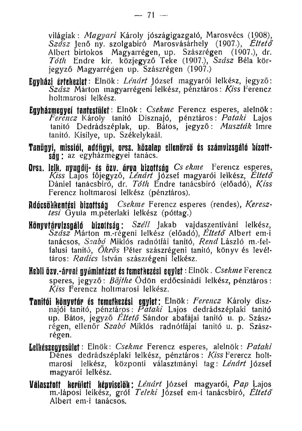 71 világiak: Magyart Károly jószágigazgató, Marosvécs (1908), Szász Jenő ny. szolgabiró Marosvásárhely (1907.), Éltető Albert birtokos Magyarrégen, up. Szászrégen (1907.), dr. Tóth Endre kir.