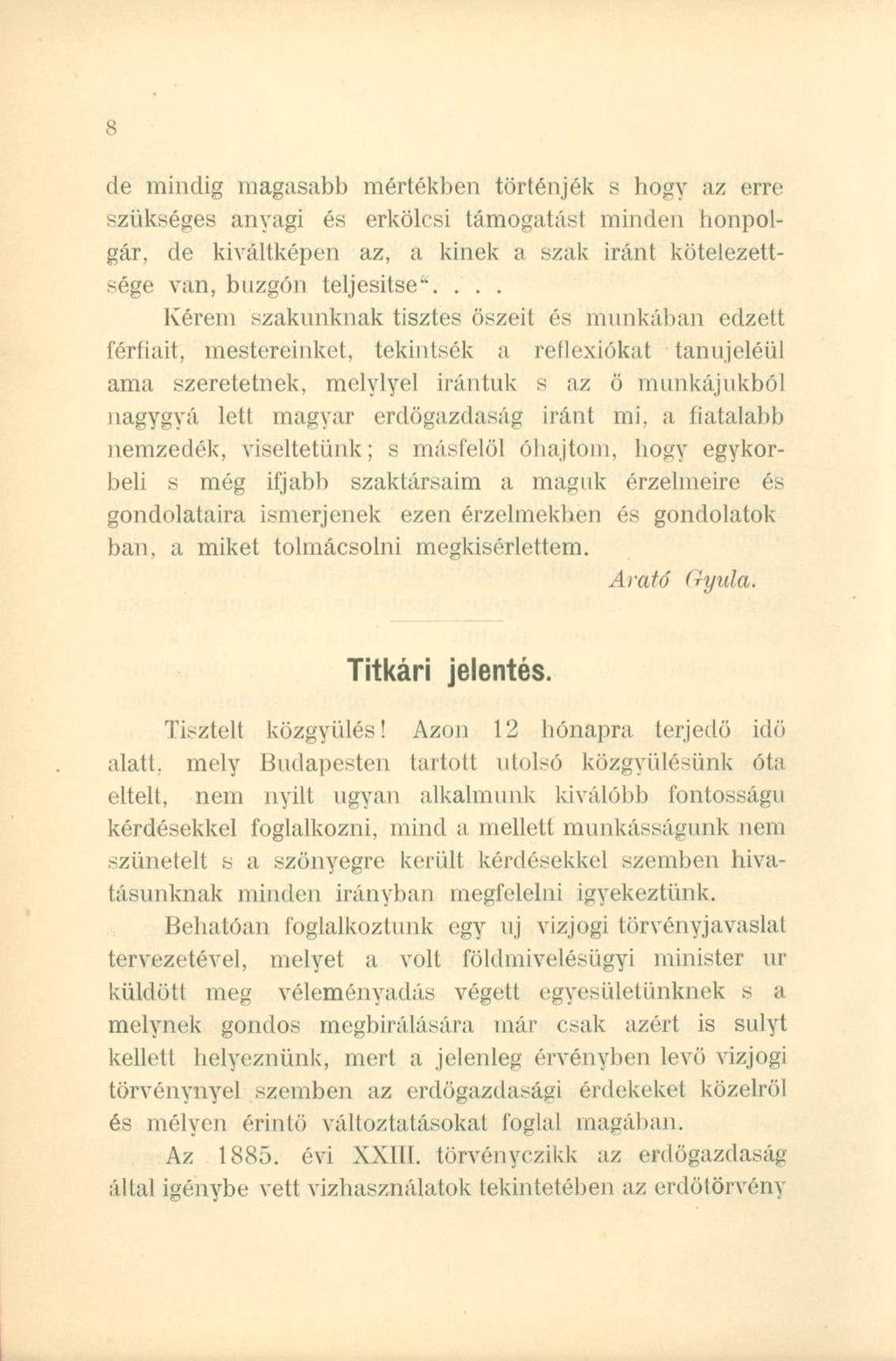 de mindig magasabb mértékben történjék s hogy az erre szükséges anyagi és erkölcsi támogatást minden honpolgár, de kiváltképen az, a kinek a szak iránt kötelezettsége van, buzgón teljesítse".