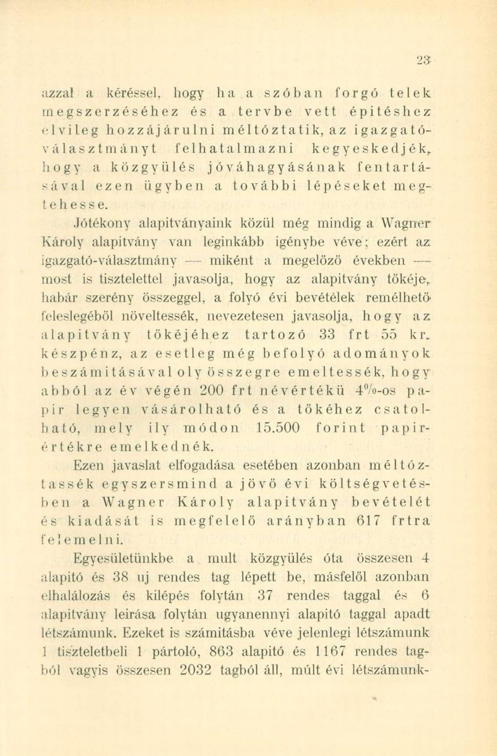 azzal a kéréssel, liogy ha a szóban forgó telek megszerzéséhez és a tervbe vett épitéshez elvileg hozzájárulni méltóztatik, az igazgatóválasztmányt felhatalmazni kegyeskedjék, h o g y a közgyűlés