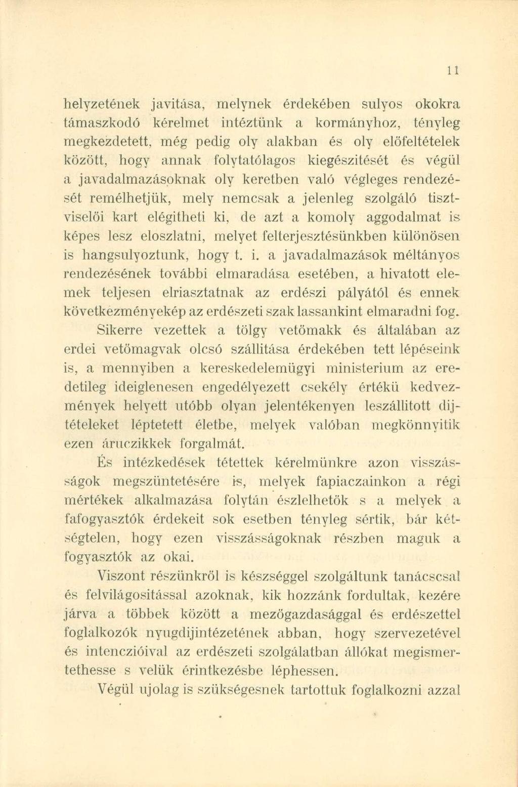 helyzetének javítása, melynek érdekében súlyos okokra támaszkodó kérelmet intéztünk a kormányhoz, tényleg megkezdetett, még pedig oly alakban és oly előfeltételek között, hogy annak folytatólagos