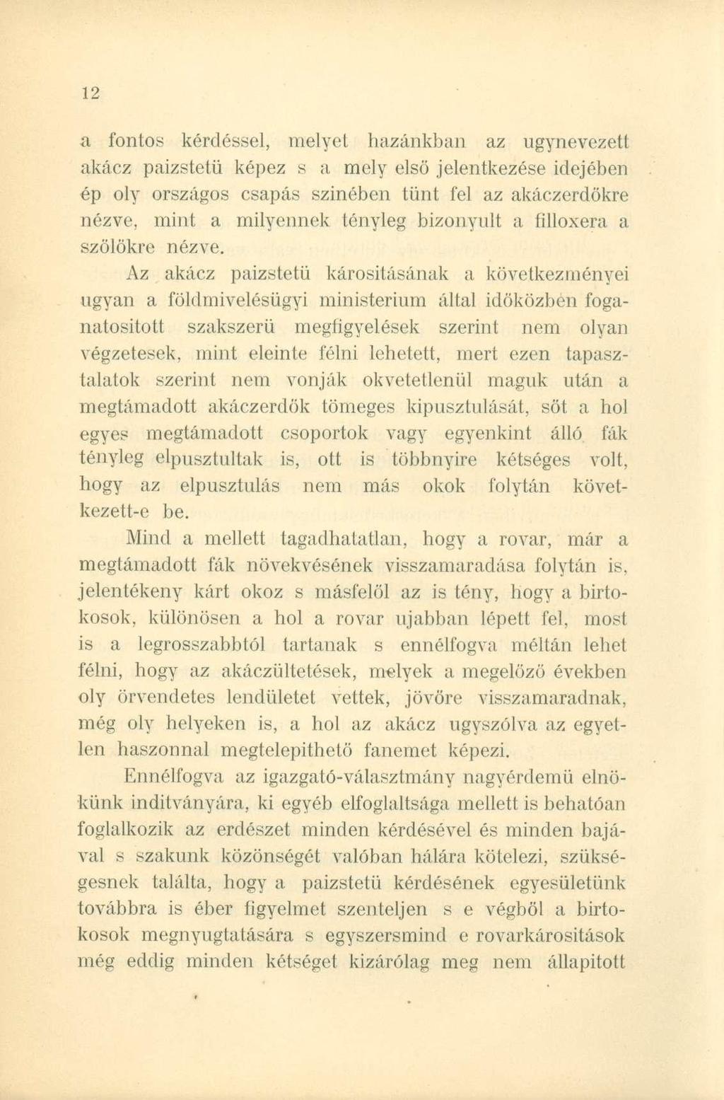 a fontos kérdéssel, melyet hazánkban az úgynevezett akácz paizstetü képez s a mely első jelentkezése idejében ép oly országos csapás színében tünt fel az akáczerdökre nézve, mint a milyennek tényleg