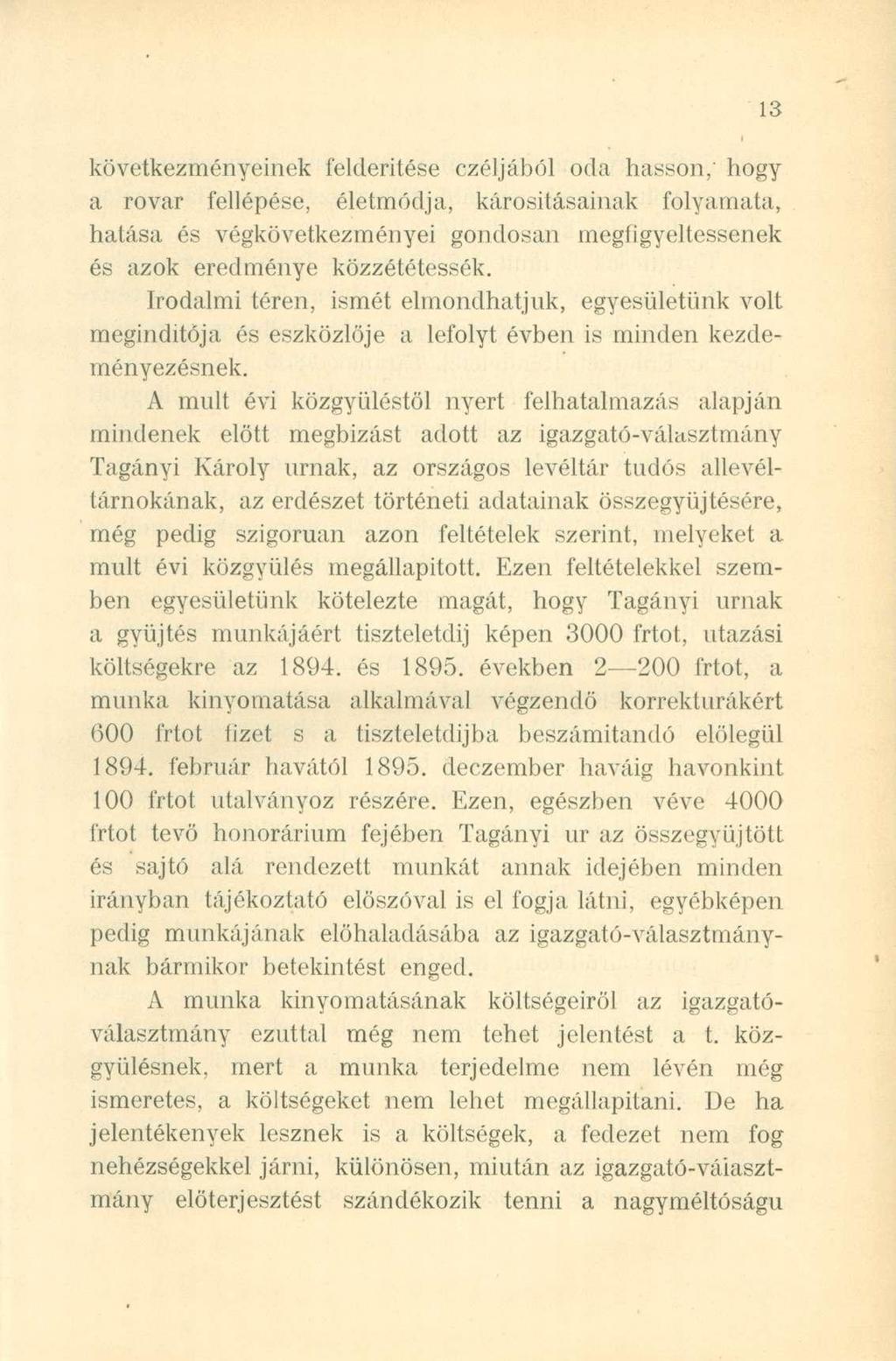 következményeinek felderítése czéljából oda hasson,' hogy a rovar fellépése, életmódja, károsításainak folyamata, hatása és végkövetkezményei gondosan megfigyeltessenek és azok eredménye