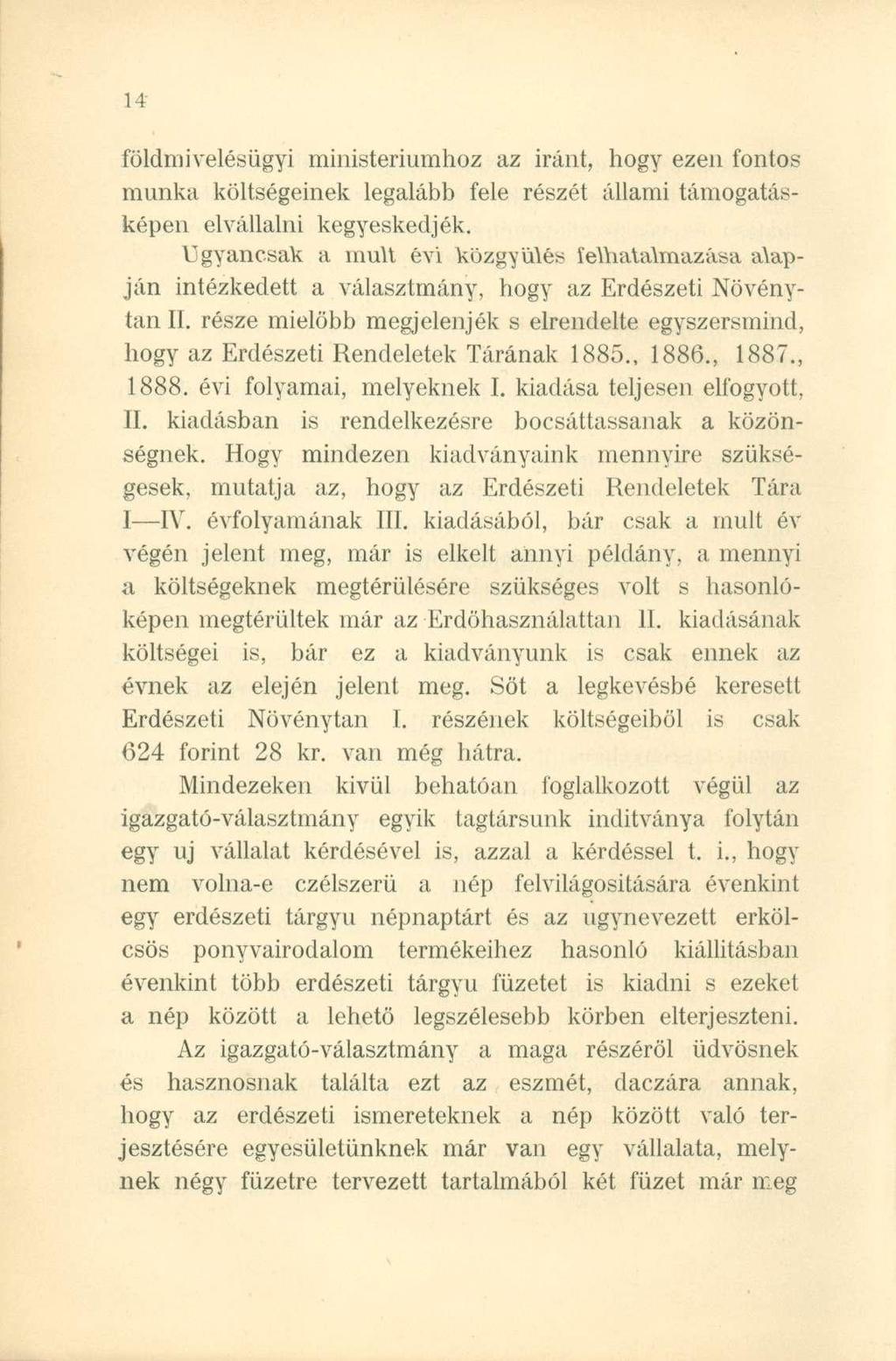 földmivelésügyi ministeriumhoz az iránt, hogy ezen fontos munka költségeinek legalább fele részét állami támogatásképen elvállalni kegyeskedjék.