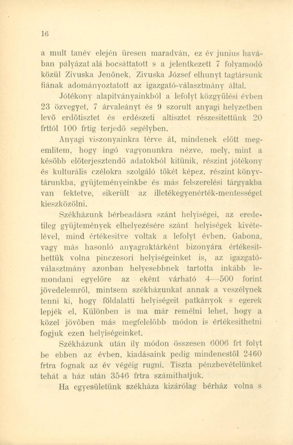 Ili a mult tanév elején üresen maradván, ez év június havában pályázat alá bocsáttatott s a jelentkezett 7 folyamodó közül Zivuska Jenőnek, Zivuska József elhunyt tagtársunk fiának adományoztatott az