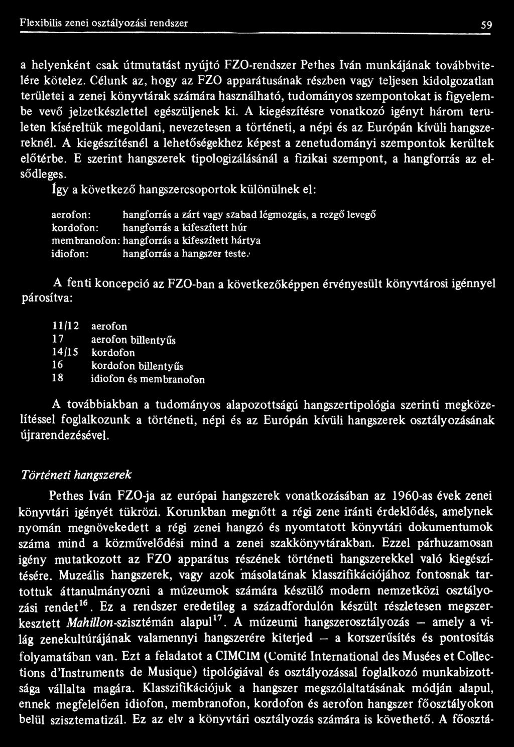 A kiegészítésre vonatkozó igényt három területen kíséreltük megoldani, nevezetesen a történeti, a népi és az Európán kívüli hangszereknél.