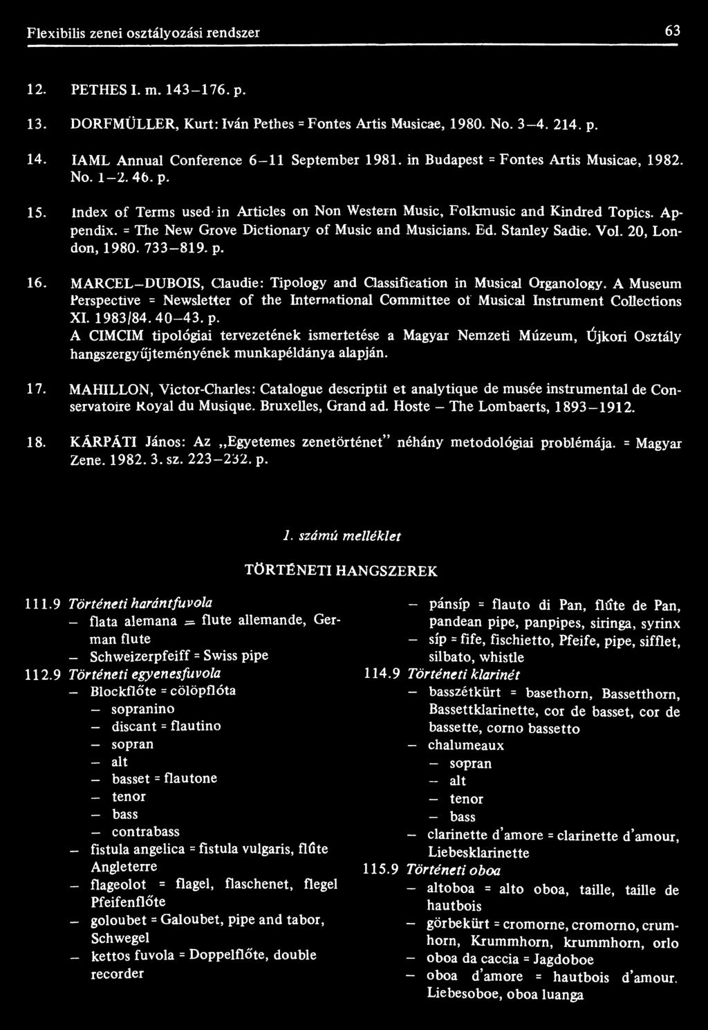 = The New Grove Dictionary of Music and Musicians. Ed. Stanley Sadie. Vol. 20, London, 1980. 733-819. p. 16. MARCEL DUBOIS, Claudie: Tipology and Classification in Musical Organology.