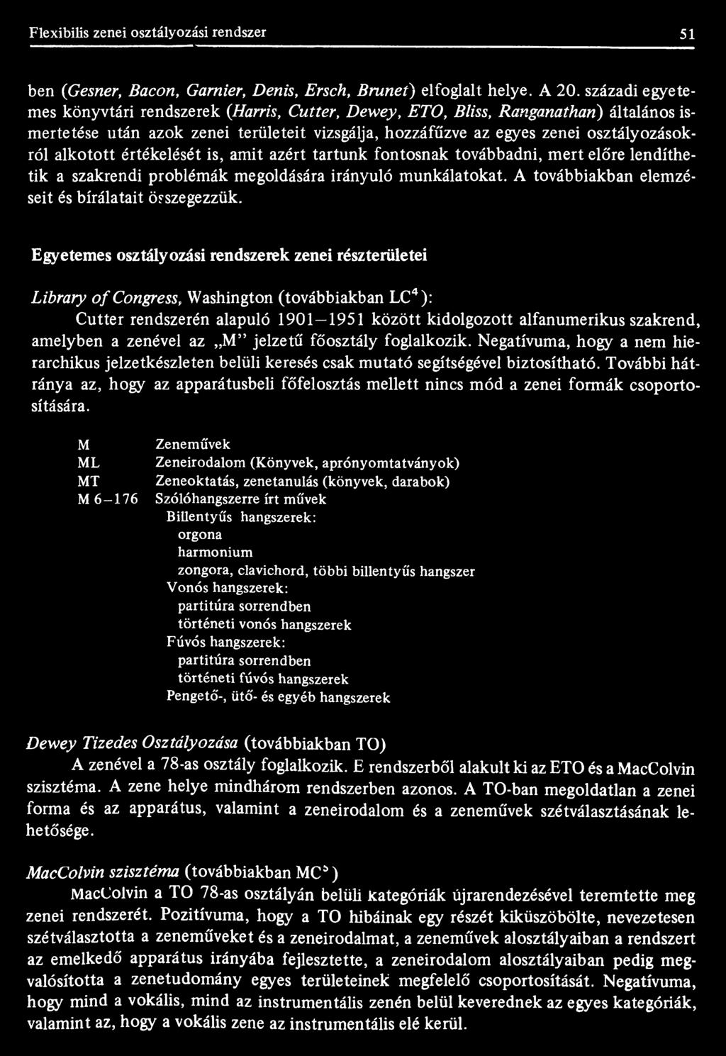 alkotott értékelését is, amit azért tartunk fontosnak továbbadni, mert előre lendíthetik a szakrendi problémák megoldására irányuló munkálatokat. A továbbiakban elemzéseit és bírálatait összegezzük.