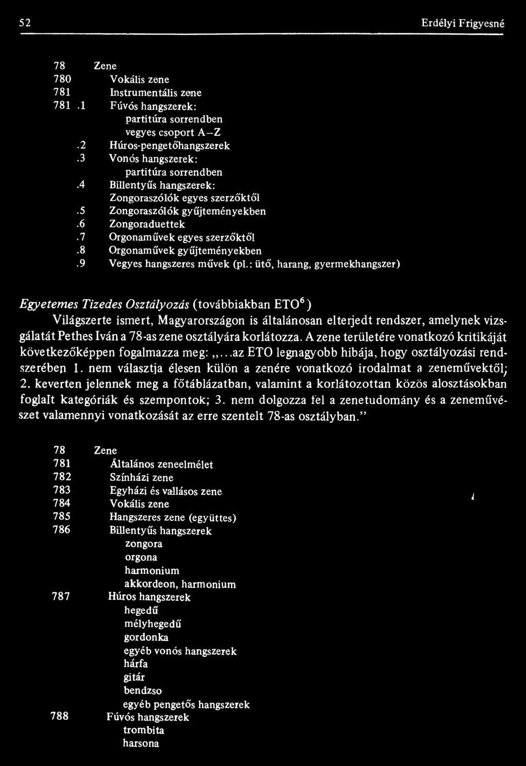 Billentyűs hangszerek: Zongoraszólók egyes szerzőktől Zongoraszólók gyűjteményekben Zongoraduettek Orgonaművek egyes szerzőktől Orgonaművek gyűjteményekben Vegyes hangszeres művek (pl.