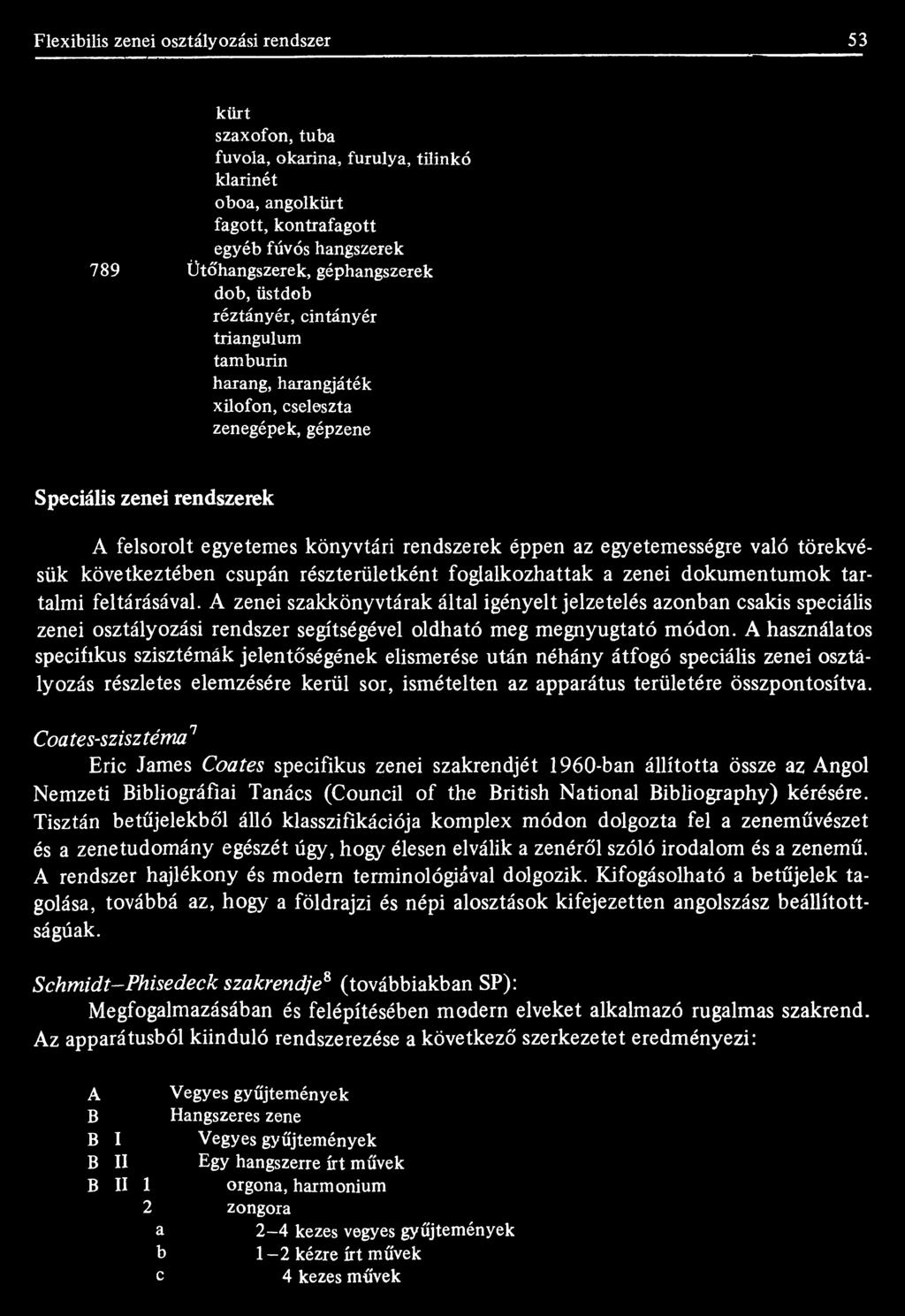 Flexibilis zenei osztályozási rendszer 53 kürt szaxofon, tuba fuvola, okarina, furulya, tilinkó klarinét oboa, angolkürt fagott, kontrafagott egyéb fúvós hangszerek 789 Ütőhangszerek, géphangszerek