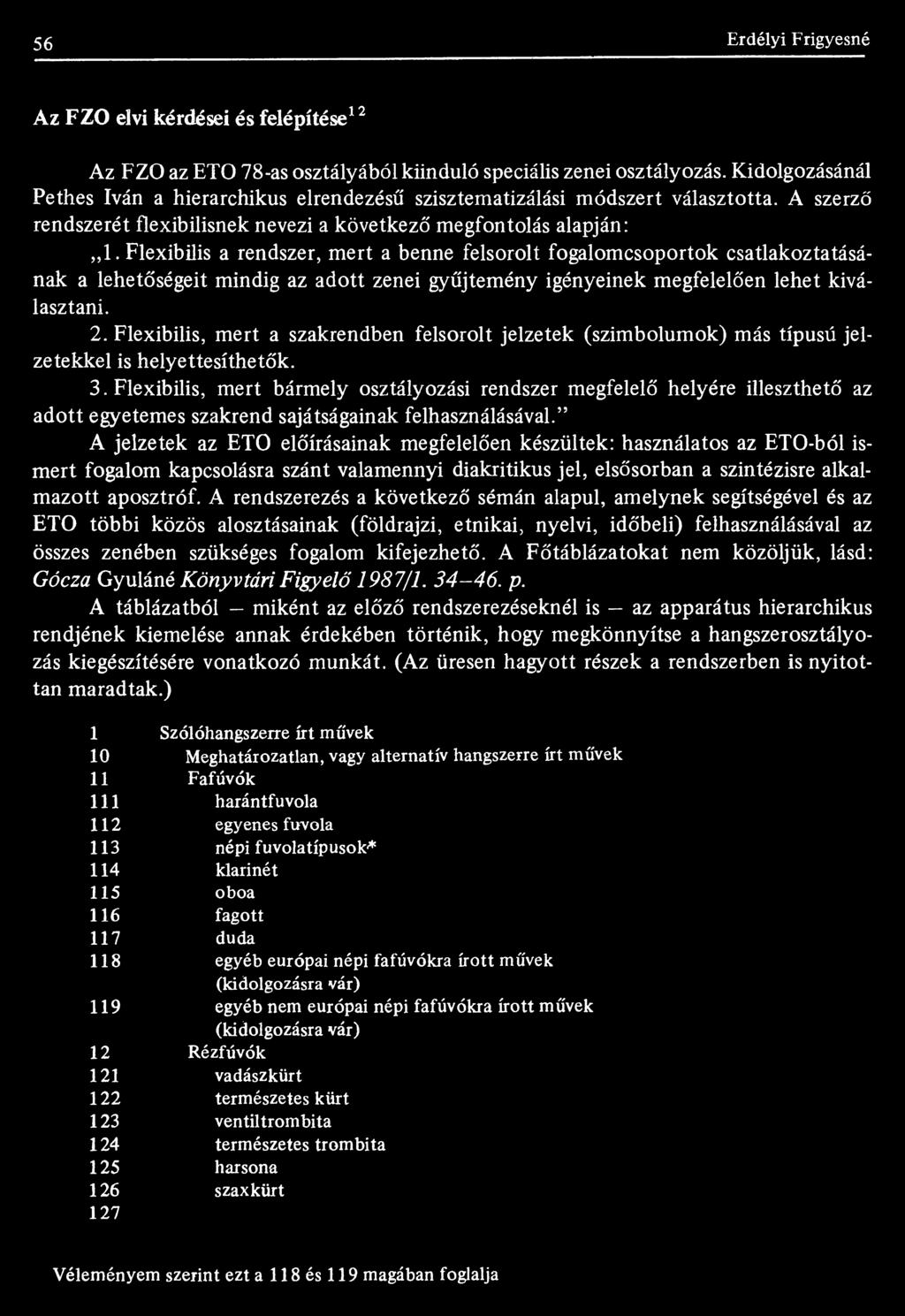 Flexibilis a rendszer, mert a benne felsorolt fogalomcsoportok csatlakoztatásának a lehetőségeit mindig az adott zenei gyűjtemény igényeinek megfelelően lehet kiválasztani. 2.