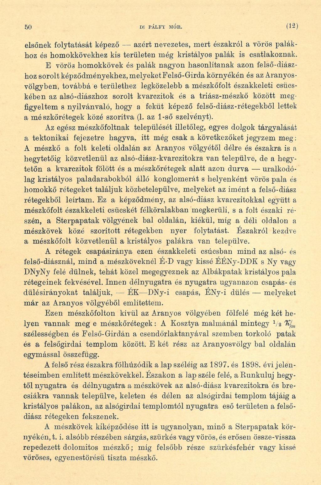 50 DS PÁ lify MÓR. (12) elsőnek folytatását képező azért nevezetes, mert északról a vörös palákhoz és homokkövekhez kis területen még kristályos palák is csatlakoznak.