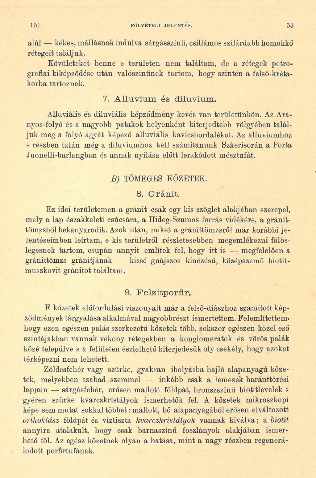 15) FÖ LV É TE LI JELENTÉS. 53 alul kékes, mállásnak indulva sárgásszínű, csillámos szilárdabb homokkő rétegeit találjuk.