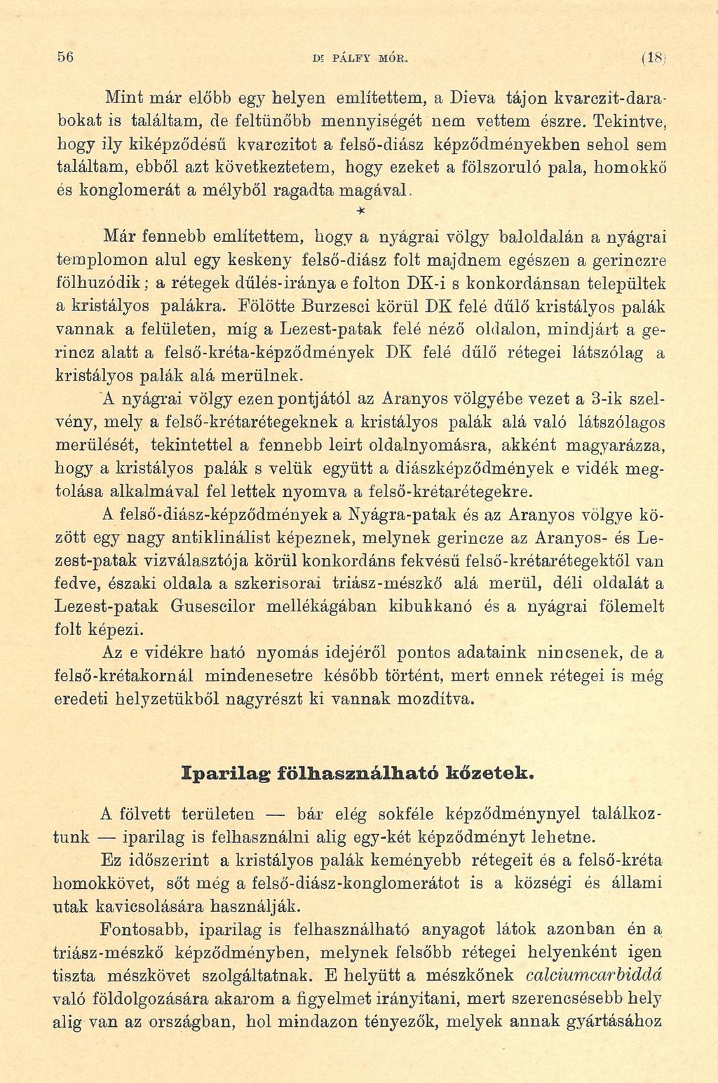 56 D5 PÁ LFY MÓK. (18) Mint már előbb egy helyen említettem, a Dieva tájon kvarczit-darabokat is találtam, de feltűnőbb mennyiségét nem vettem észre.