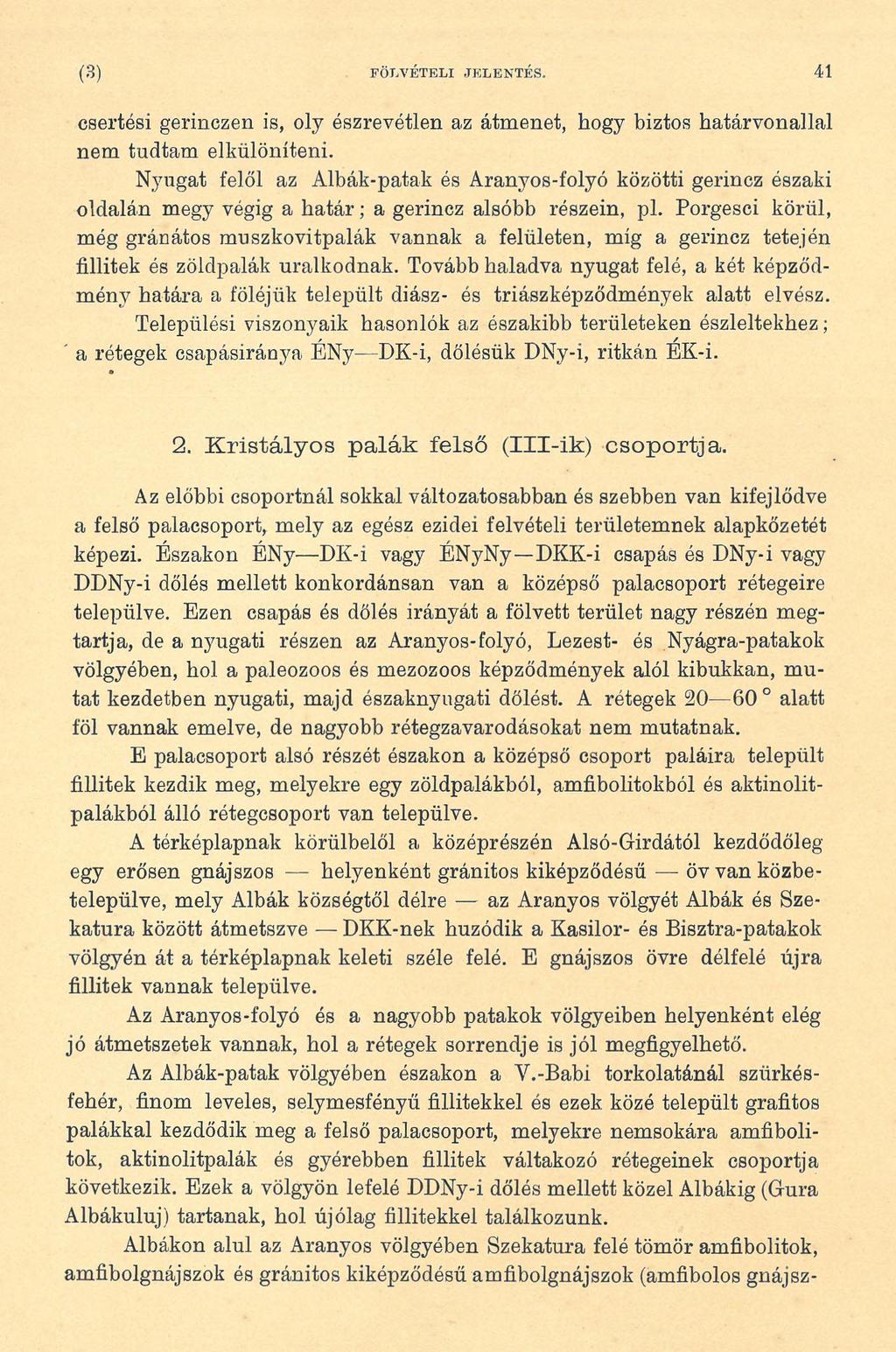 ( 3) FÖ LV É TELI JELENTÉS. 41 csertési gerinczen is, oly észrevétlen az átmenet, hogy biztos határvonallal nem tudtam elkülöníteni.