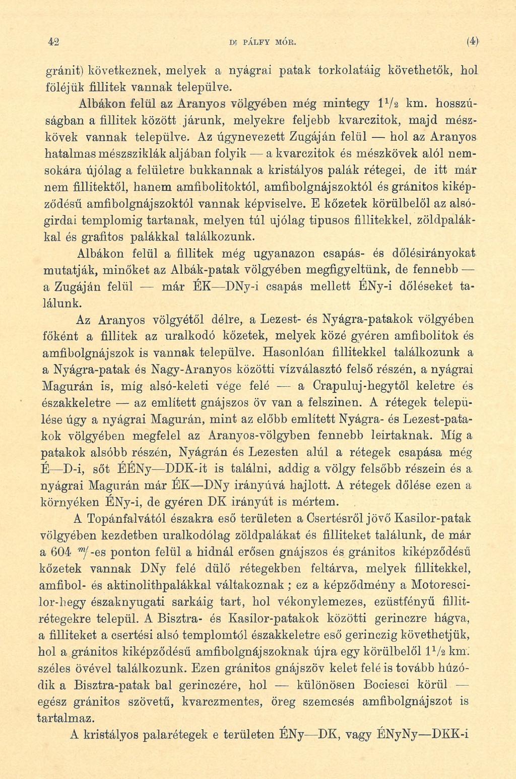 42 Dl PÁ LFY MÓR. (4) gránit) következnek, melyek a nyágrai patak torkolatáig követhetők, hol föléjük fillitek vannak települve. Albákon felül az Aranyos völgyében még mintegy IVa km.