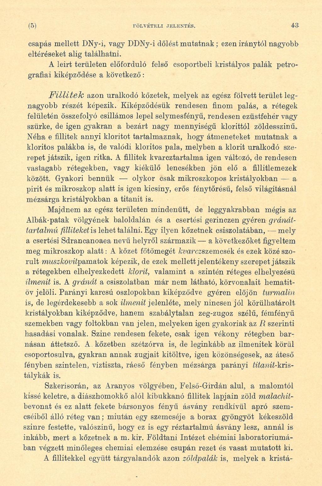 (5) FÖLVÉTELI JELENTÉS. 4 3 csapás mellett DNy-i, vagy DDNy-i dőlést mutatnak; ezen iránytól nagyobb eltéréseket alig találhatni.