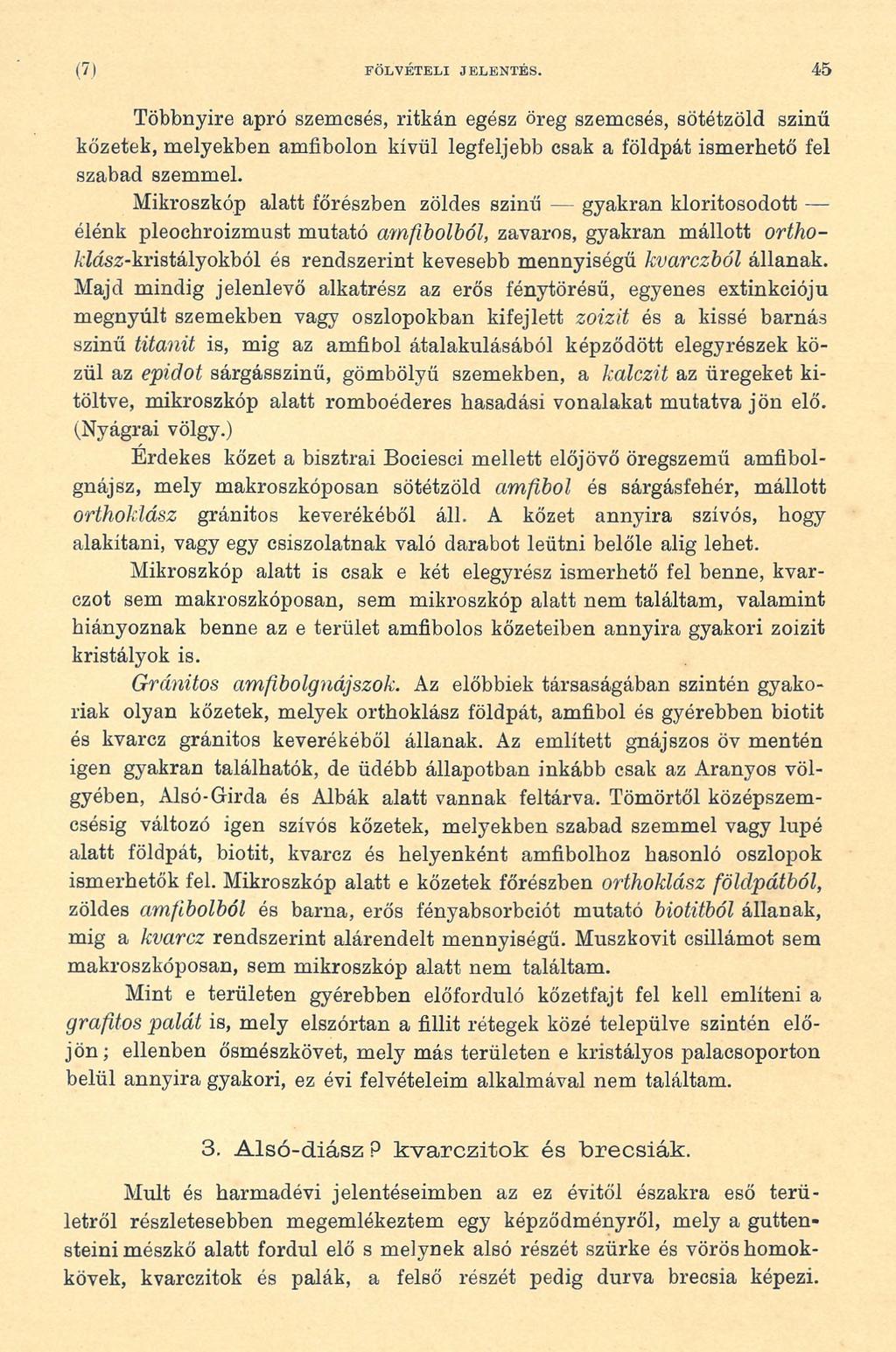 (7 ) FÖ LV É TE LI JELENTÉS. 45 Többnyire apró szemcsés, ritkán egész öreg szemcsés, sötétzöld szinű kőzetek, melyekben amfibolon kívül legfeljebb csak a földpát ismerhető fel szabad szemmel.