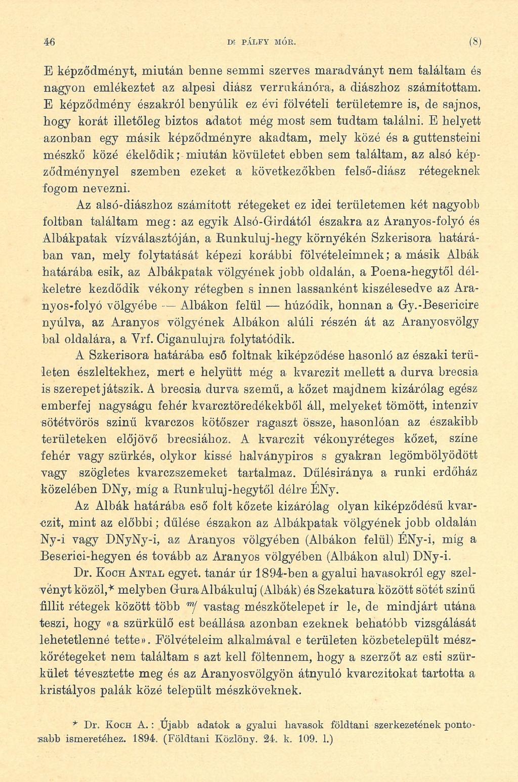 46 DE PÁ L F Y MÓR. (8 ) E képződményt, miután benne semmi szerves maradványt nem találtam és nagyon emlékeztet az alpesi diász verrnkánóra, a diászhoz számítottam.