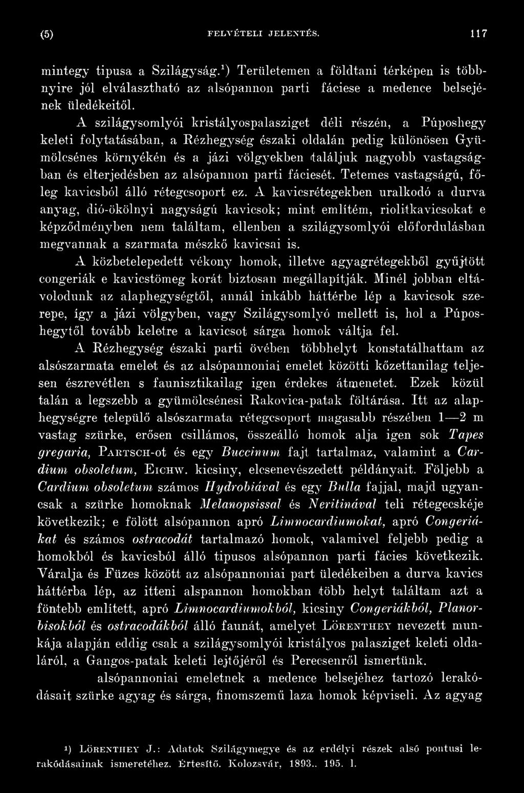 vastagságban és elterjedésben az alsópannon parti fáciesét. Tetemes vastagságú, főleg kavicsból álló rétegcsoport ez.