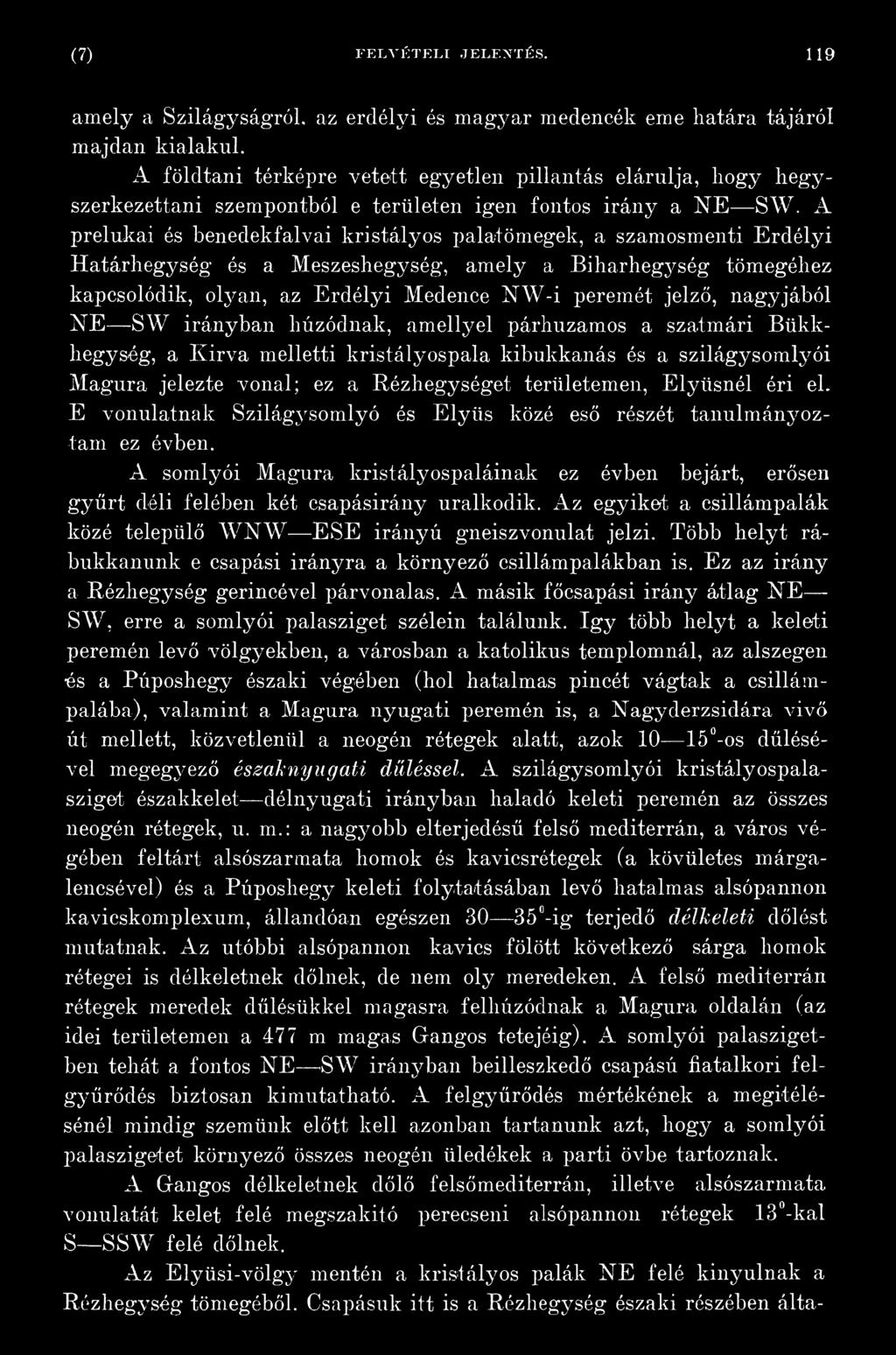 A prelukai és benedekfalvai kristályos palatömegek, a szamosmenti Erdélyi Határhegység és a Meszeshegység, amely a Biharhegység tömegéhez kapcsolódik, olyan, az Erdélyi Medence N W -i peremét jelző,