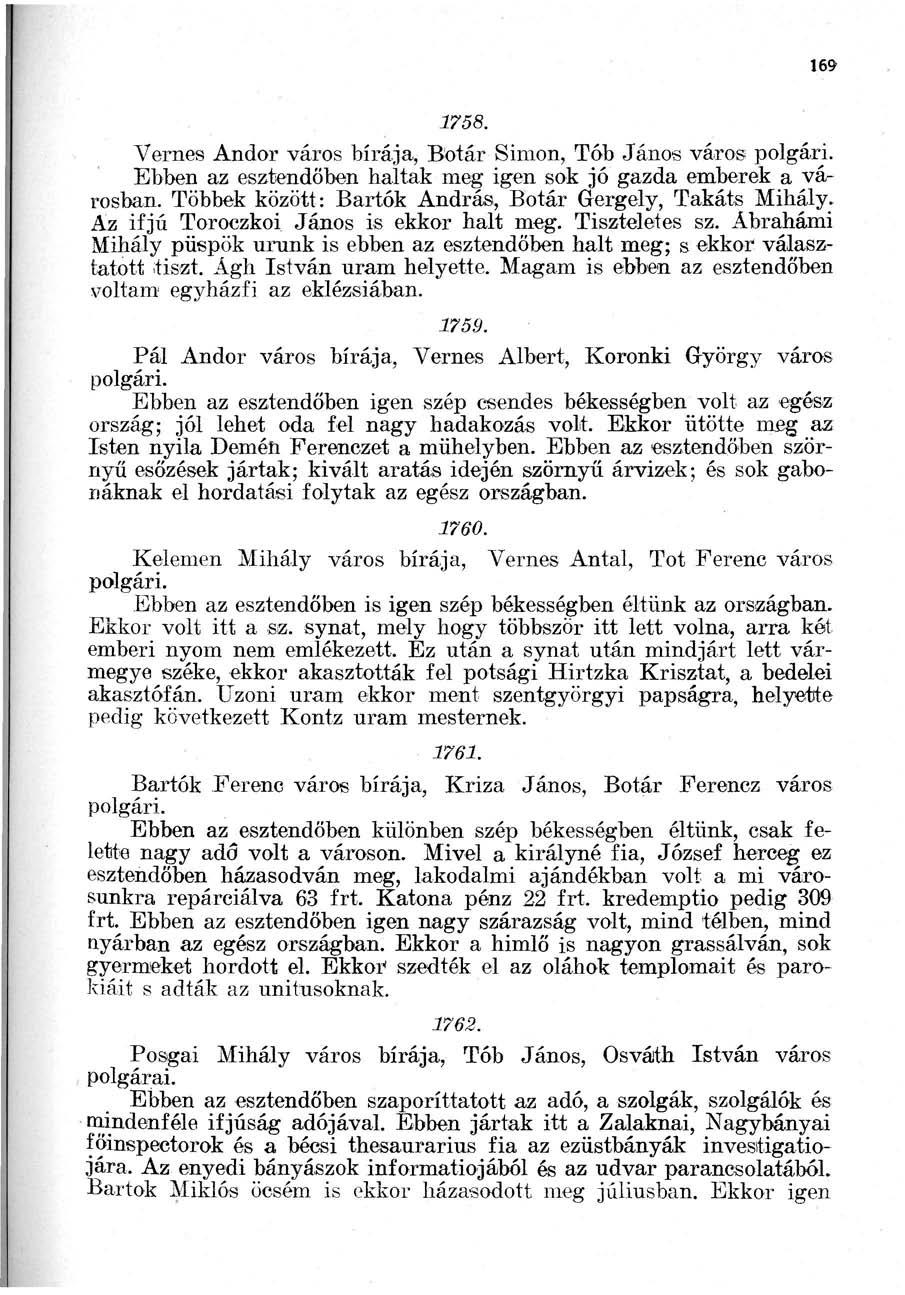 169> 1758. Vernes Andor város bírája, Botár Simon, Tób János város Ebben az esztendőben haltak meg igen sok jó gazda emberek a városban. Többek között: Bartók András, Botár Gergely, Takáts Mihály.