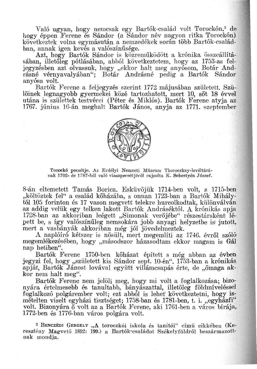 Való ugyan, hogy nemcsak egy Bartók-család volt Torockón, 3 de hogy éppen Ferenc és Sándor (a Sándor név nagyon ritka Torockón) következtek volna egymásután a nemzedékek során több Bartók-családban,