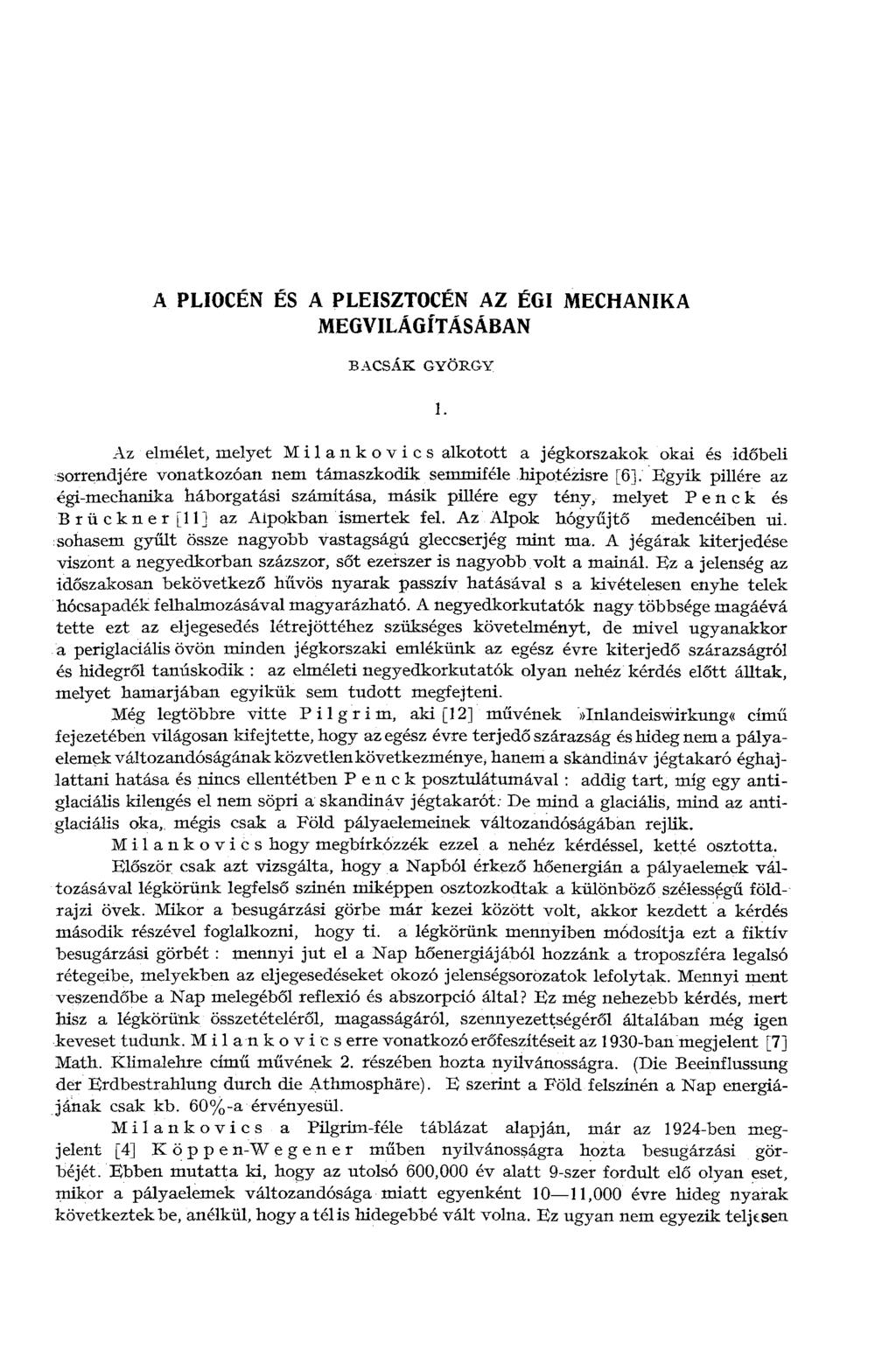 A PLIOCÉN ÉS A PLEISZTOCÉN AZ ÉGI MECHANIKA MEGVILÁGÍTÁSÁBAN BACSÁK GYÖRGY Az elmélet, melyet Milankovics alkotott a jégkorszakok okai és időbeli sorrendjére vonatkozóan nem támaszkodik semmiféle